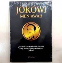 Jokowi Menjawab : Jawaban Atas 41 Masalah Populer Yang Sering Dikaitkan Dengan Jokowi